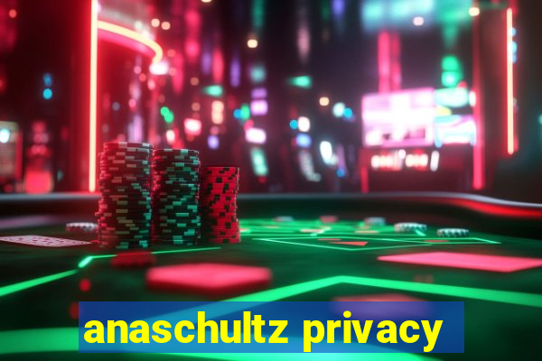 anaschultz privacy